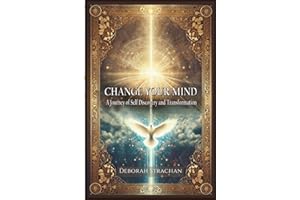 Change Your Mind: A Journey of Self Discovery and Transformation