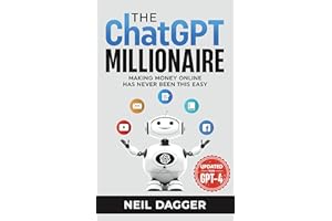 The ChatGPT Millionaire: Making Money Online has never been this EASY (Updated for GPT-4) (Chat GPT Mastery Series)