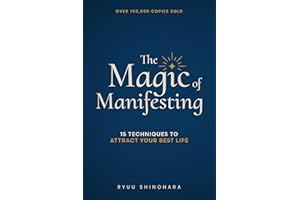 The Magic of Manifesting: 15 Advanced Techniques To Attract Your Best Life, Even If You Think It's Impossible Now (Law of Att