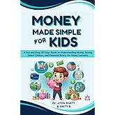 Money Made Simple for Kids: A Fun and Easy 25-Page Guide to Understanding Money, Saving, Smart Choices, and Financial Basics for Young Learners. (Money skills for kids)