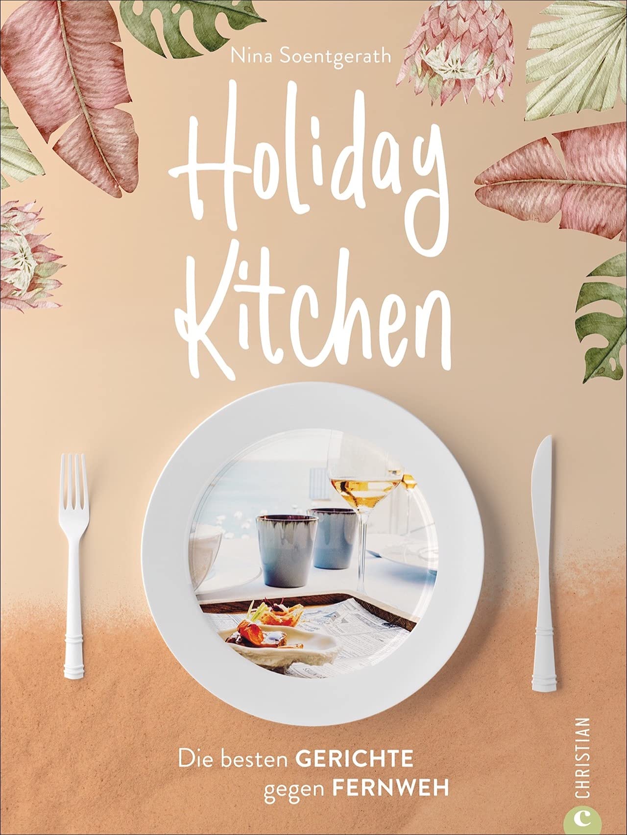 Holiday Kitchen Die Besten 70 Rezepte Aus Unseren Lieblings Urlaubslandern Italien Spanien Frankreich Usa Thailand Das Reise Kochbuch Fur Co Gerichte Gegen Fernweh Soentgerath Nina Amazon De Bucher 