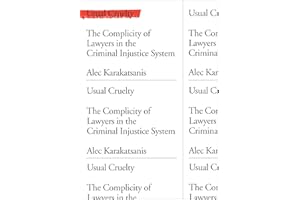Usual Cruelty: The Complicity of Lawyers in the Criminal Injustice System