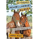 All Things Ponies & Horses For Kids: Filled With Plenty of Facts, Photos, and Fun to Learn all About Horses