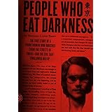 People Who Eat Darkness: The True Story of a Young Woman Who Vanished from the Streets of Tokyo--and the Evil That Swallowed 