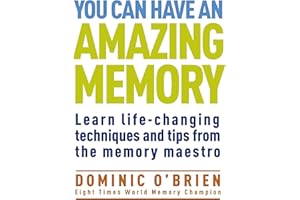 You Can Have an Amazing Memory: Learn Life-Changing Techniques and Tips from the Memory Maestro