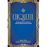 Etiquette: The Original Guide to Conduct in Society, Business, Home, and More