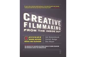 Creative Filmmaking from the Inside Out: Five Keys to the Art of Making Inspired Movies and Television