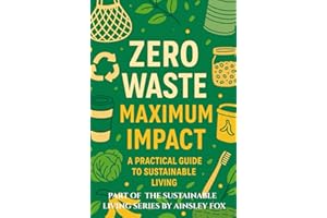 Zero Waste, Maximum Impact: A Practical Guide to Sustainable Living