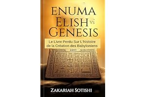 ENUMA ELISH VS GENESIS : Le Livre Perdu Sur L'histoire de la Création des Babyloniens (French Edition)