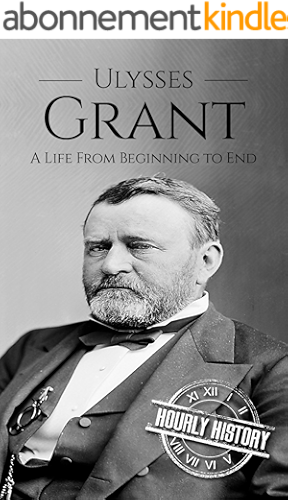 Download Ulysses S Grant: A Life From Beginning to End (Biographies of US Presidents Book 18) (English Edition) PDF