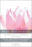 Mind Whispering: A New Map to Freedom from Self-Defeating Emotional Habits