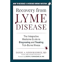 Recovery from Lyme Disease: The Integrative Medicine Guide to Diagnosing and Treating Tick-Borne Illness