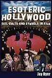Esoteric Hollywood:: Sex, Cults and Symbols in Film