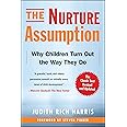 The Nurture Assumption: Why Children Turn Out the Way They Do, Revised and Updated