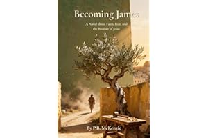 Becoming James: A Novel about Faith, Fear And the Brother of Jesus