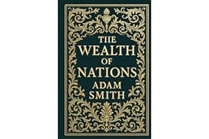 The Wealth of Nations (Deluxe Hardcover Edition): The Foundation of Modern Economic Thought Complete and Unabridged