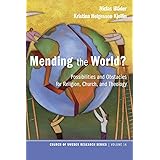 Mending the World?: Possibilities and Obstacles for Religion, Church, and Theology (Church of Sweden Research)