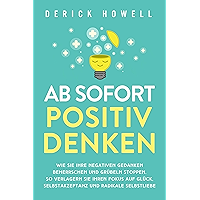 Ab sofort positiv denken: Wie Sie Ihre negativen Gedanken beherrschen und Grübeln stoppen. So verlagern Sie Ihren Fokus… book cover Ab sofort positiv denken: Wie Sie Ihre negativen Gedanken beherrschen und Grübeln stoppen. So verlagern Sie Ihren Fokus… book cover