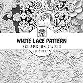 White Lace Scrapbook Paper: 20 Double-Sided Sheets for Scrapbooking, Junk Journals, Card Making, Decoupage, Origami, Paper Crafts, DIY Projects and Mixed Media