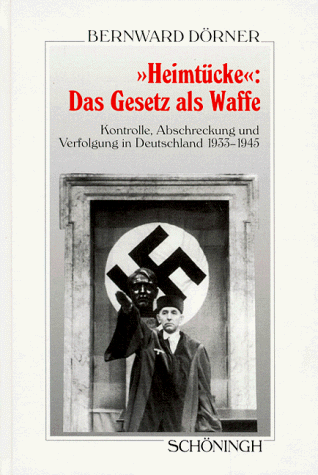 Heimtucke Das Gesetz Als Waffe Kontrolle Abschreckung Und Verfolgung In Deutschland 1933 1945 Amazon De Dorner Bernward Bucher