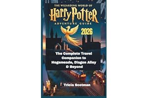 THE WIZARDING WORLD OF HARRY POTTER ADVENTURE GUIDE 2026: The Complete Travel Companion to Hogsmeade, Diagon Alley & Beyond