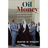 Oil Money: Middle East Petrodollars and the Transformation of US Empire, 1967–1988 (The United States in the World)