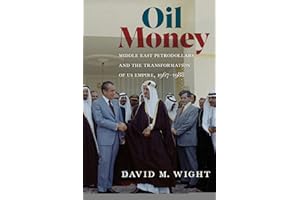 Oil Money: Middle East Petrodollars and the Transformation of US Empire, 1967–1988 (The United States in the World)