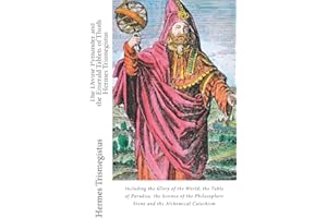 The Divine Pymander and the Emerald Tablets of Thoth Hermes Trismegistus: Including the Glory of the World, the Table of Paradise. the Science of the Philosophers Stone and the Alchemical Catechism