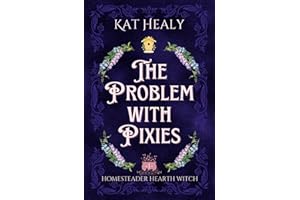The Problem with Pixies (A Witchy Romantic Urban Fantasy Novella): Homesteader Hearth Witch: Book 1