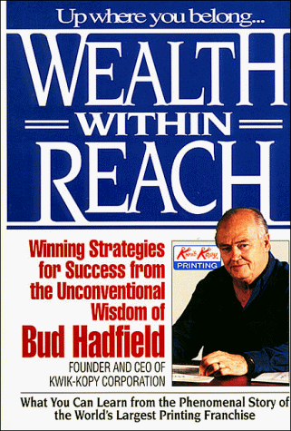 Wealth Within Reach: Winning Strategies for Success from the Unconventional Wisdom of Bud Hadfield
