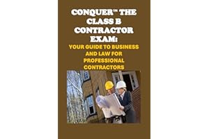 Conquer the Class B Contractor Exam: Your Guide to Business and Law for Professional Contractors (Skilled Trades Exams)