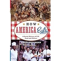 How America Eats: A Social History of U.S. Food and Culture (American Ways)