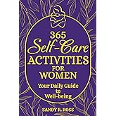 365 Self-Care Activities for Women: Your Daily Guide to Well-being