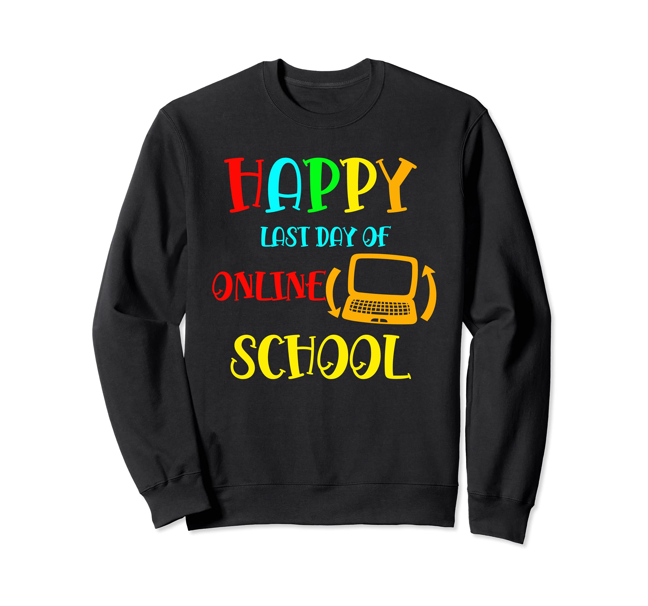 Happy Last Day Of Online School Teacher Student Graduation Sweatshirt
