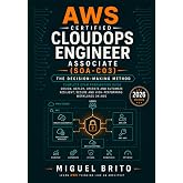 AWS Certified CloudOps Engineer (SOA C03): The Decision-Making Method (AWS Certification Decision Guides)