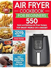Air Fryer Cookbook for Beginners: 550 Quick and Delicious Air Fryer Recipes for Smart People On a Budget - Anyone Can Cook.