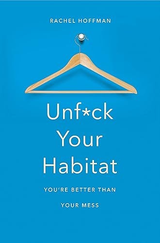 Download Unf*ck Your Habitat: You're Better Than Your Mess PDF