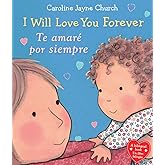 I Will Love You Forever / Te amaré por siempre (Scholastic Bilingual) (Caroline Jayne Church) (Spanish and English Edition)