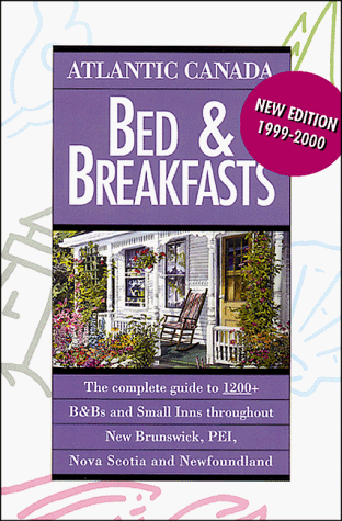 Atlantic Canada Bed & Breakfasts: Fifth Edition 1999-2000