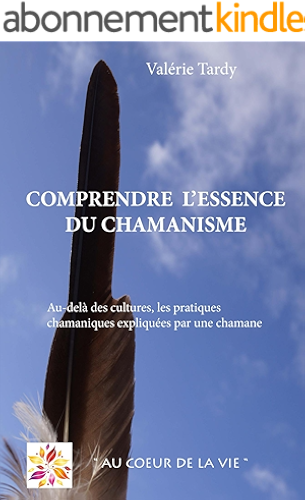 Download Comprendre l'Essence du Chamanisme: Au-delà des cultures, les pratiques chamaniques expliquées par une chamane PDF