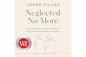 Neglected No More: The Urgent Need to Improve the Lives of Canada's Elders in the Wake of a Pandemic