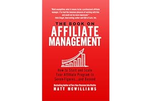 The Book on Affiliate Management: How to Start and Scale Your Affiliate Program to Seven-Figures...and Beyond