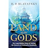 The Land of the Gods: The Long-Hidden Story of Visiting the Masters of Wisdom in Shambhala (Sacred Wisdom Revived)