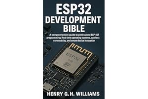 Esp32 development Bible : A Comprehensive guide to professional ESP-IDF programming,Real time operating systems, wireless con