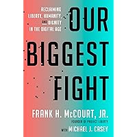 Our Biggest Fight: Reclaiming Liberty, Humanity, and Dignity in the Digital Age