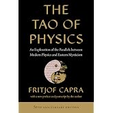 The Tao of Physics: An Exploration of the Parallels between Modern Physics and Eastern Mysticism