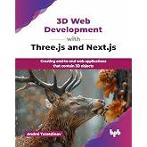 3D Web Development with Three.js and Next.js: Creating end-to-end web applications that contain 3D objects (English Edition)