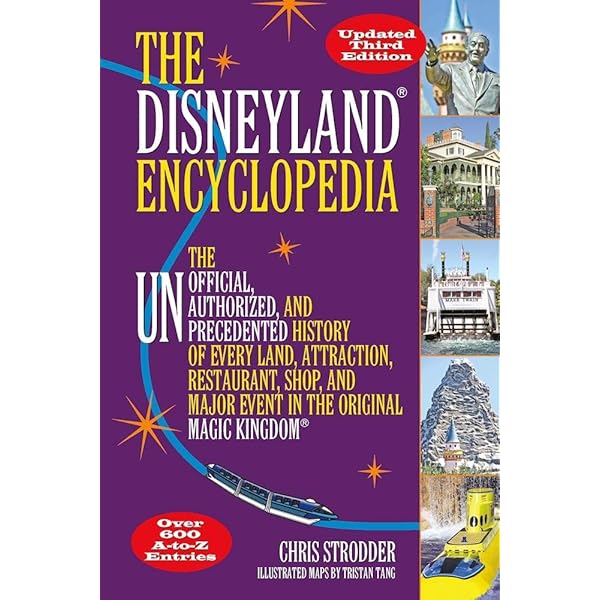 DISNEY’S LAND The Disneyland® Encyclopedia: The Unofficial, Unauthorized, and