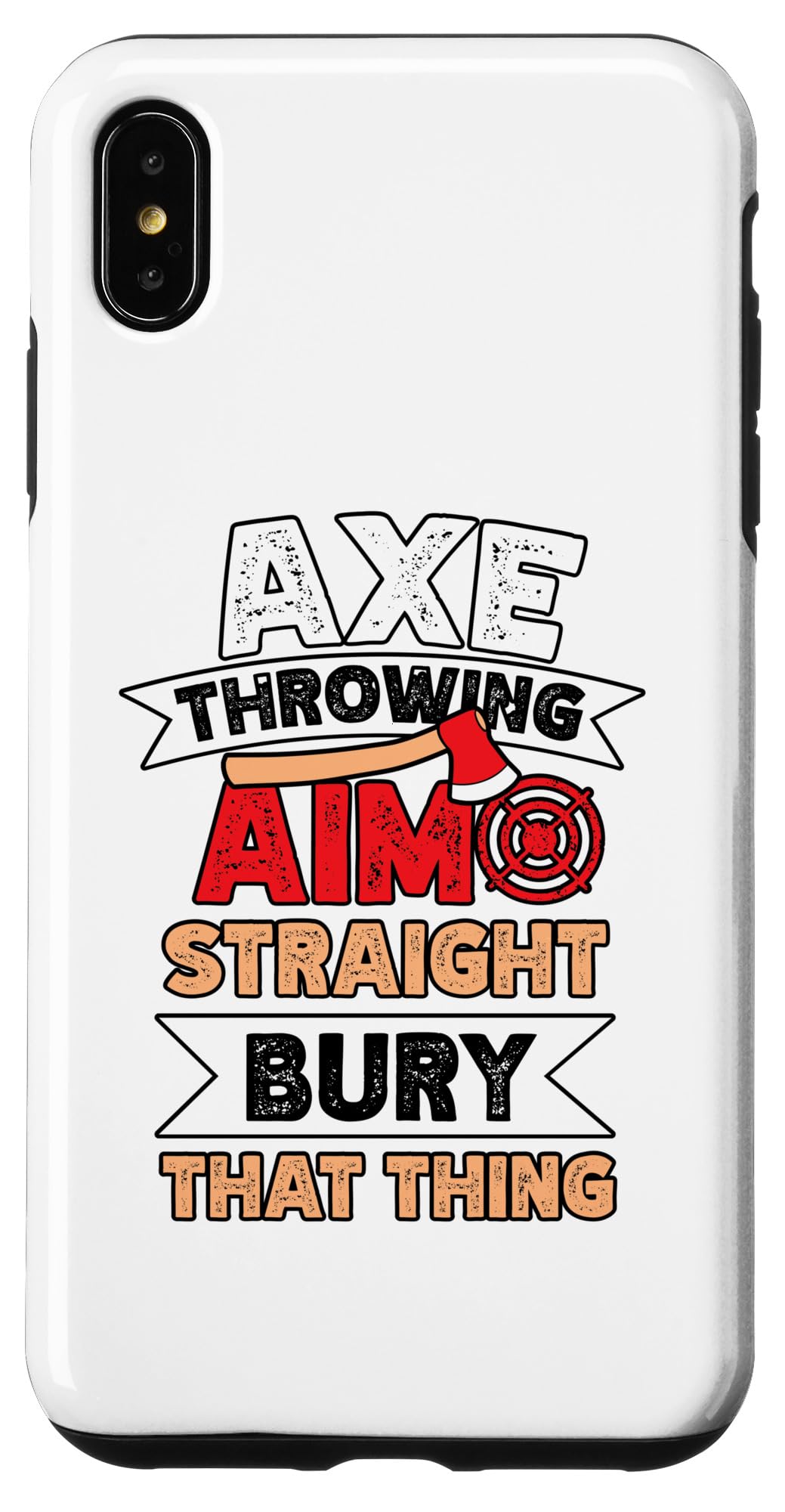 Axe Throwing Aim Straight Bury That Thing - Axe Throwing Case for iPhone XS Max