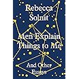 Men Explain Things to Me: And Other Essays: Rebecca Solnit ...